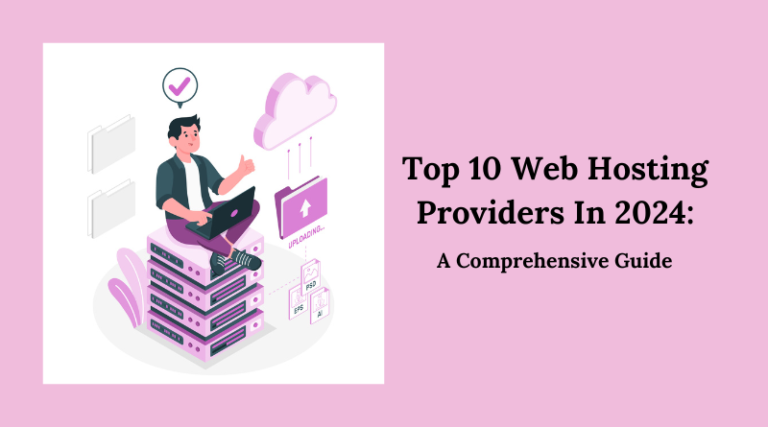 Read more about the article Top 10 Web Hosting Providers In 2024: A Comprehensive Guide